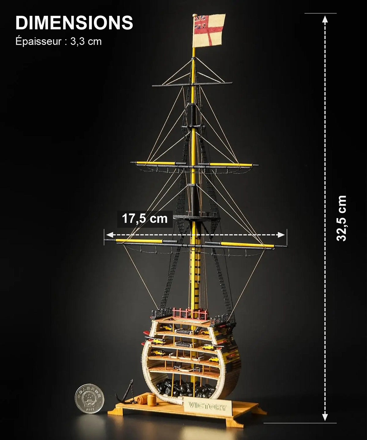 Dimensions de la maquette HMS Victory : 32,5 cm de haut et 17,5 cm de large